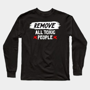 Remove All Toxic People Long Sleeve T-Shirt